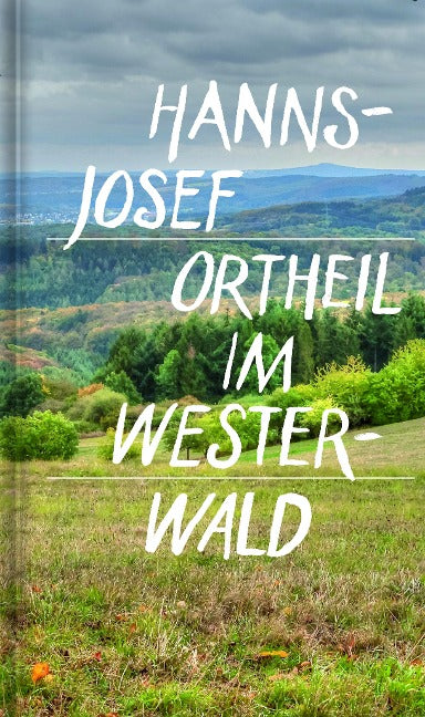 Hanns-Josef Ortheil - Im Westerwald