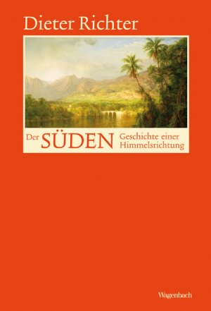 Der Süden-Geschichte einer Himmelsrichtung - Wagenbach