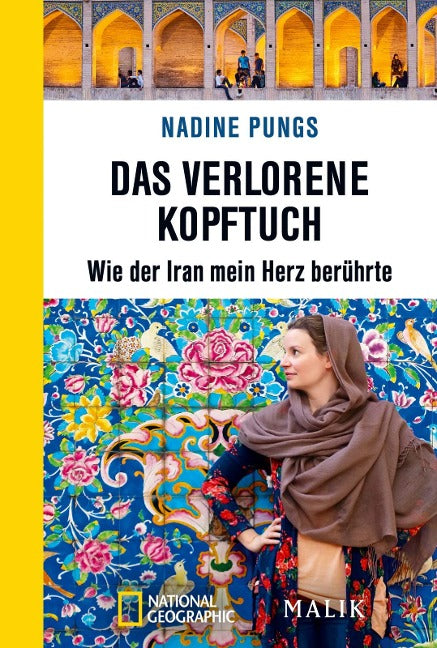 Das verlorene Kopftuch - Wie der Iran mein Herz berührte von Nadine Pungs