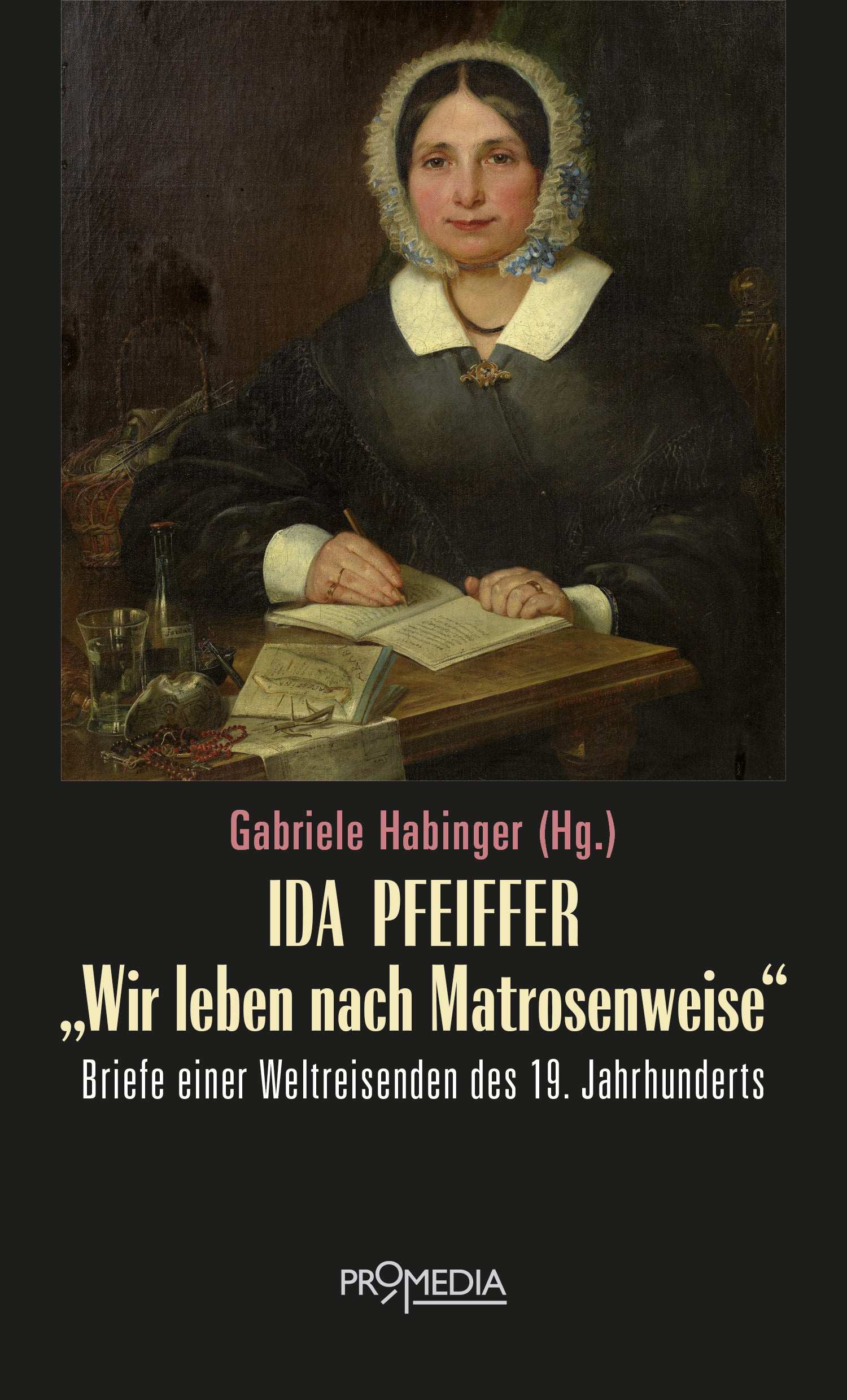 Ida Pfeiffer - „Wir leben nach Matrosenweise“