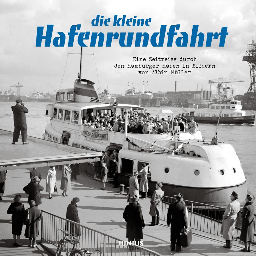 die kleine Hafenrundfahrt - Eine Zeitreise durch den Hamburger Hafen in Bildern von Albin Müller