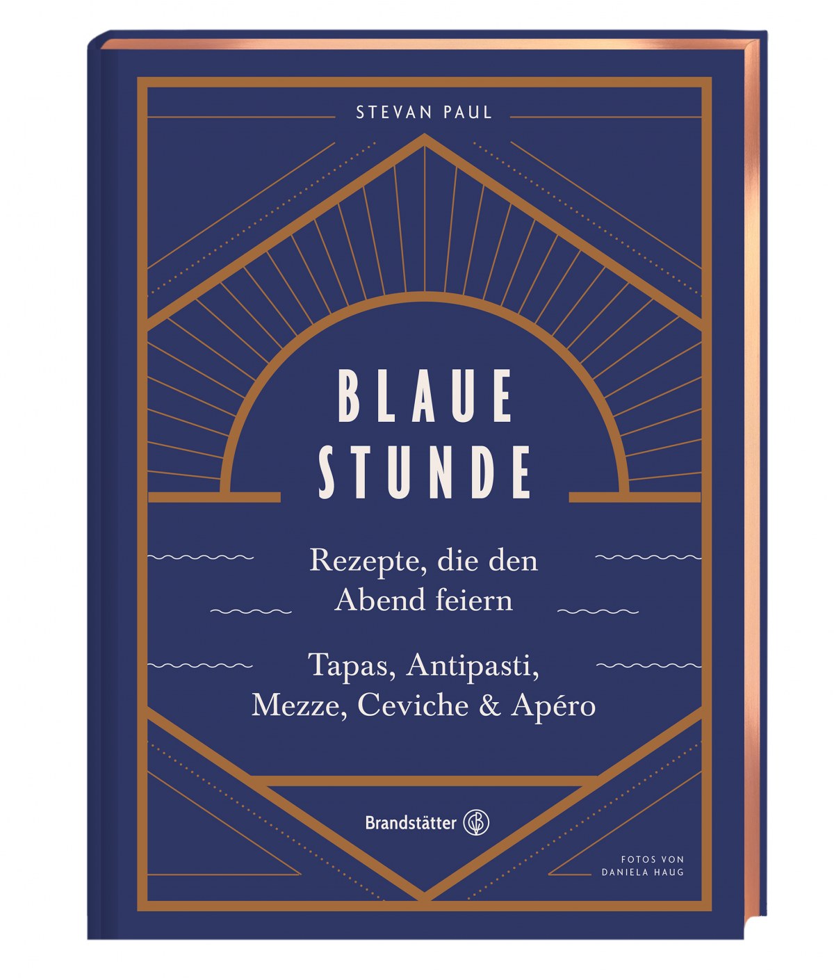 Blaue Stunde - Rezepte, die den Abend feiern. Tapas, Antipasti, Mezze, Ceviche & Apéro