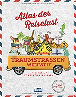 Atlas der Reiselust - Traumstraßen weltweit