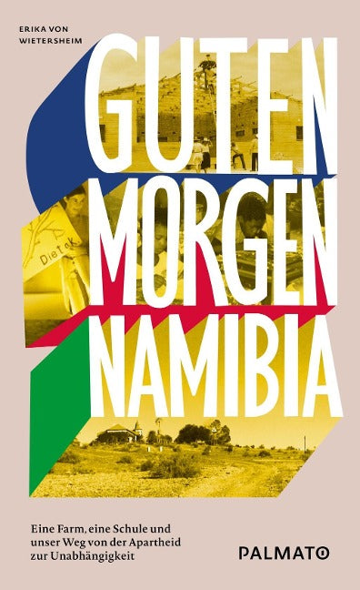 Guten Morgen, Namibia! Eine Farm, eine Schule und unser Weg von der Apartheid zur Unabhängigkeit