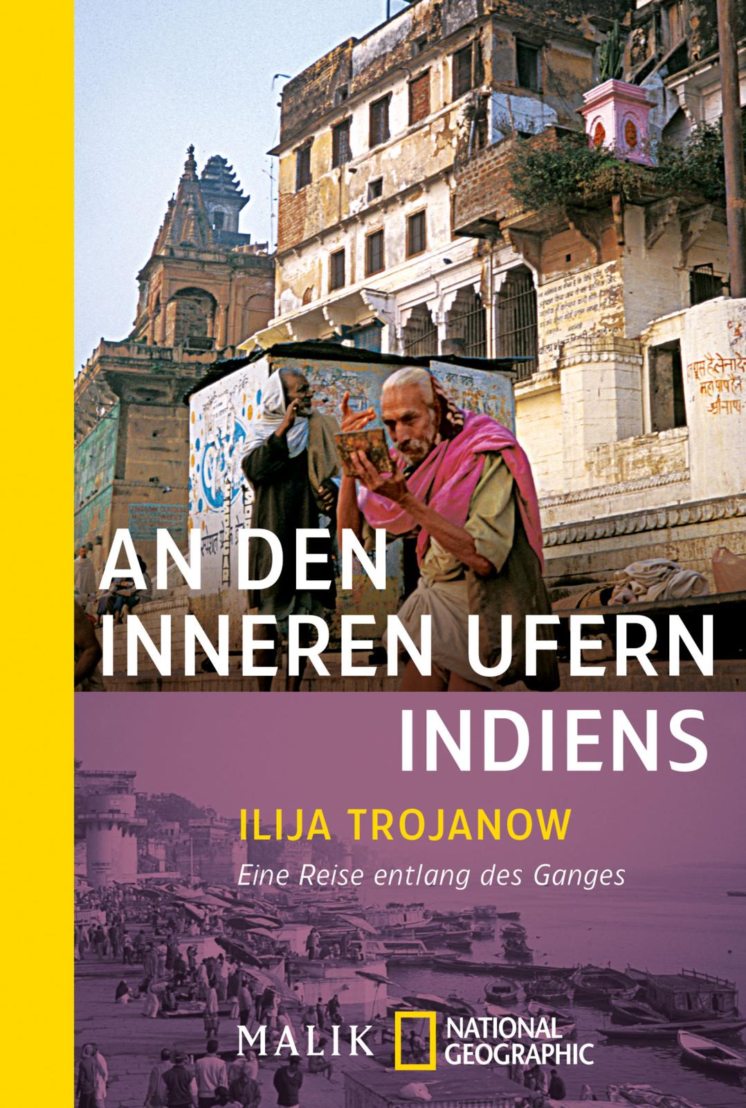 An den inneren Ufern Indiens - Eine Reise entlang des Ganges