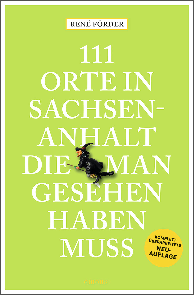 111 Orte in Sachsen-Anhalt, die man gesehen haben muss