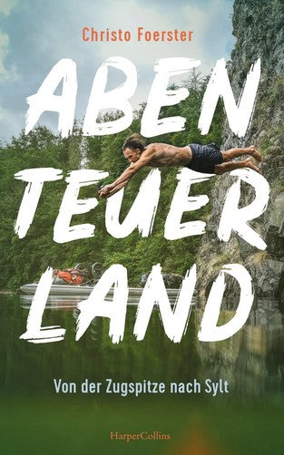 Abenteuerland - Von der Zugspitze nach Sylt von Christo Foerster