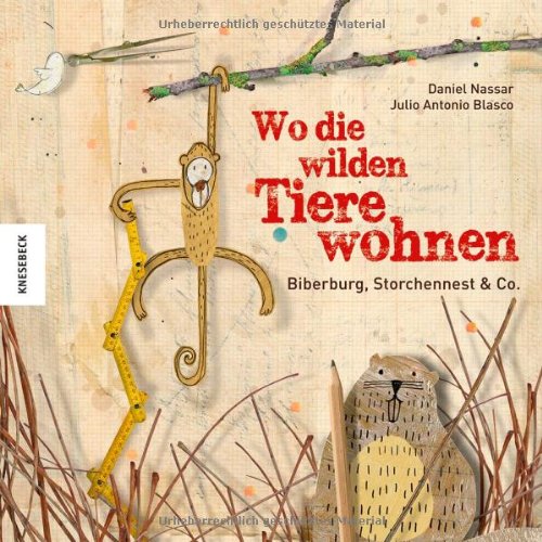 Wo die wilden Tiere wohnen: Biberburg, Storchennest und Co