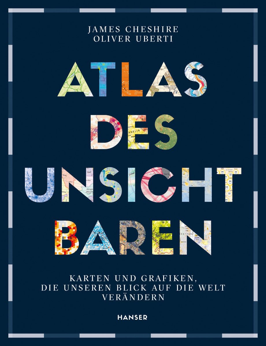 Atlas des Unsichtbaren - Karten und Grafiken, die unseren Blick auf die Welt verändern