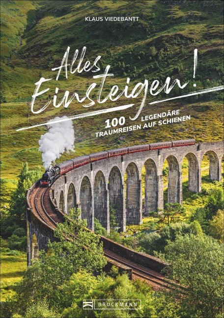 Alles einsteigen!  100 legendäre Traumreisen auf Schienen
