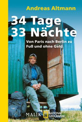 34 Tage – 33 Nächte -  Von Paris nach Berlin zu Fuß und ohne Geld