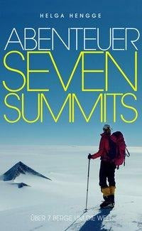 Abenteuer Seven Summits: Über sieben Berge um die Welt von Helga Hengge