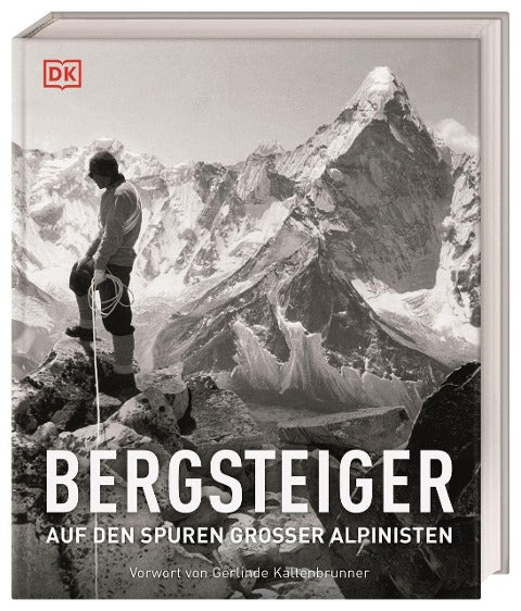 Bergsteiger. Auf den Spuren großer Alpinisten