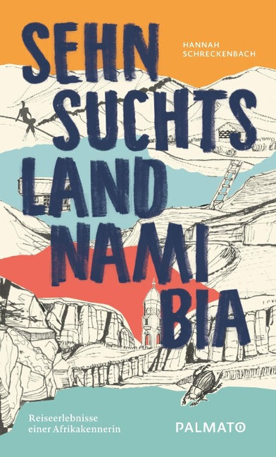Sehnsuchtsland Namibia - Reiseerlebnisse einer Afrikakennerin von Hannah Schreckenbach