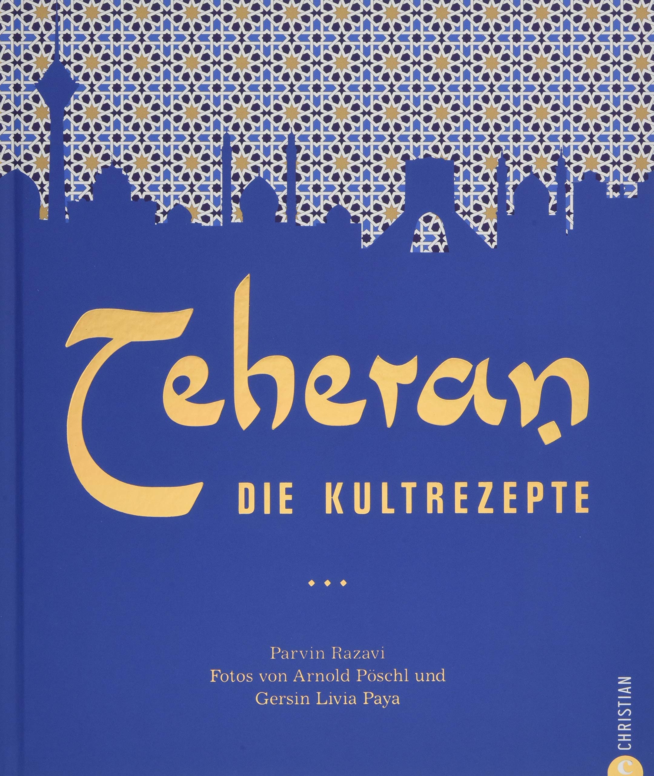 Teheran - Die Kultrezepte von Parvin Razavi