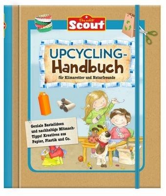 Scout Upcycling Handbuch für Klimaretter und Naturfreunde