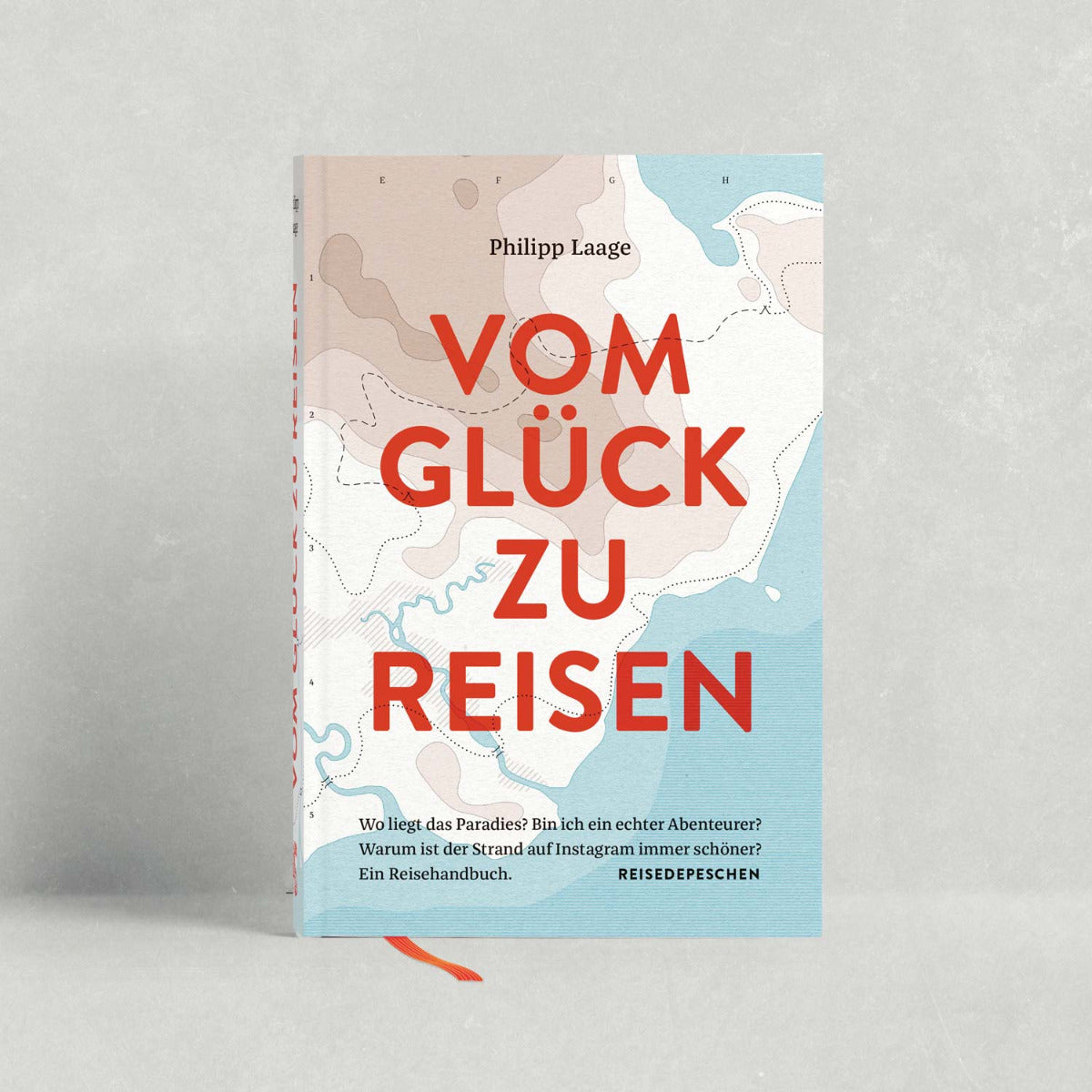 Vom Glück zu reisen - Ein Reisehandbuch