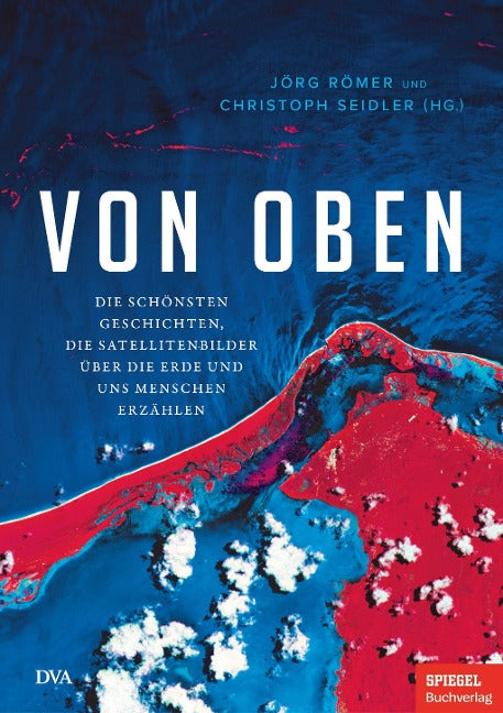 Von oben - Die schönsten Geschichten, die Satellitenbilder über die Erde und uns Menschen erzählen