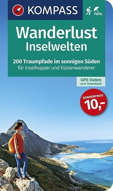 Wanderlust Inselwelten: 200 Traumpfade im sonnigen Süden für Inselhopper und Küstenwanderer