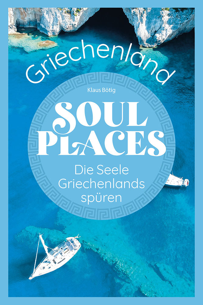 Soul Places Griechenland – Die Seele Griechenlands spüren - Reise Know-How
