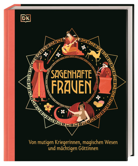 Sagenhafte Frauen - Von mutigen Kriegerinnen, magischen Wesen und mächtigen Göttinnen