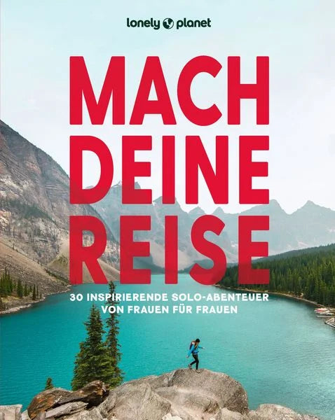 Mach deine Reise - 30 inspirierende Solo-Abenteuer von Frauen für Frauen