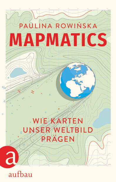 Mapmatics - Wie Karten unser Weltbild prägen