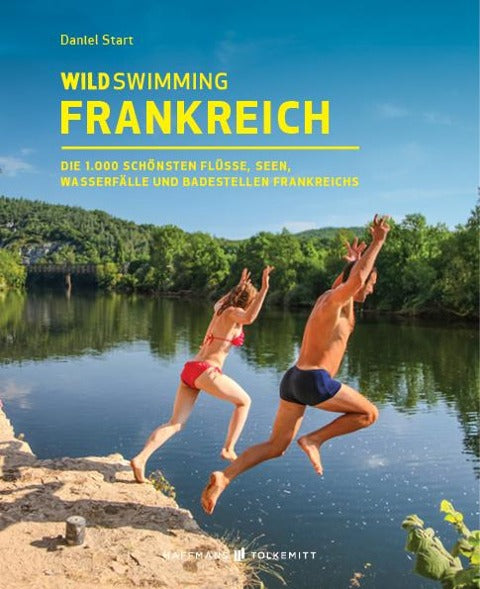 Wild Swimming Frankreich - Entdecke die schönsten Seen, Flüsse und Wasserfälle Frankreichs