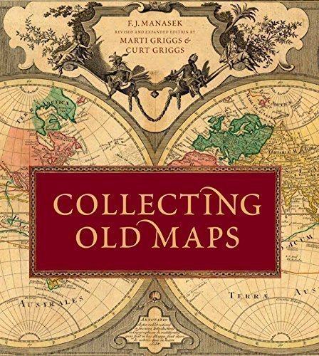 Collecting Old Maps by F.J. Manasek and Marti Griggs