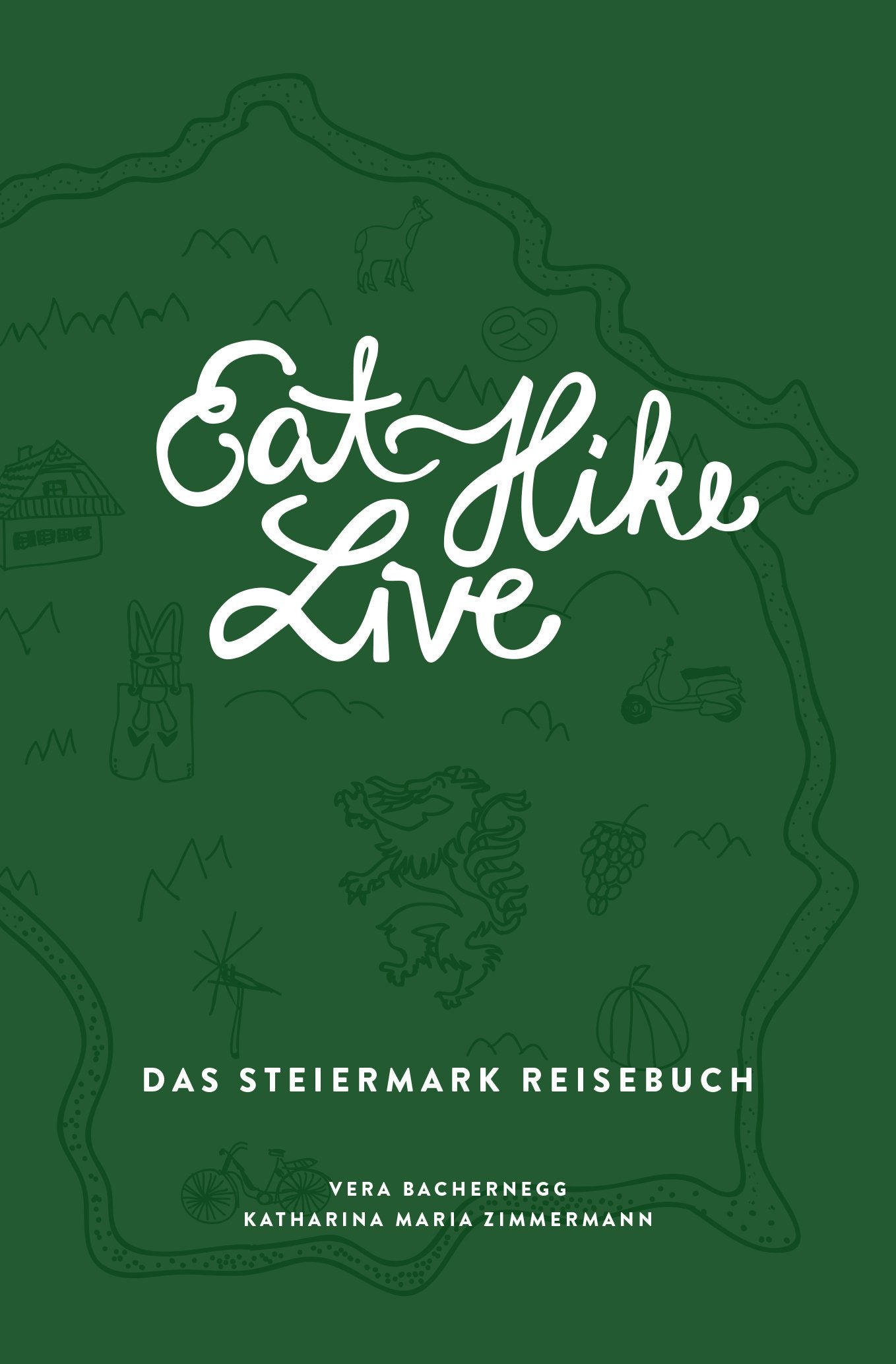 Eat Hike Live: Das Steiermark Reisebuch -  Vera Bachernegg und Katharina Maria Zimmermann