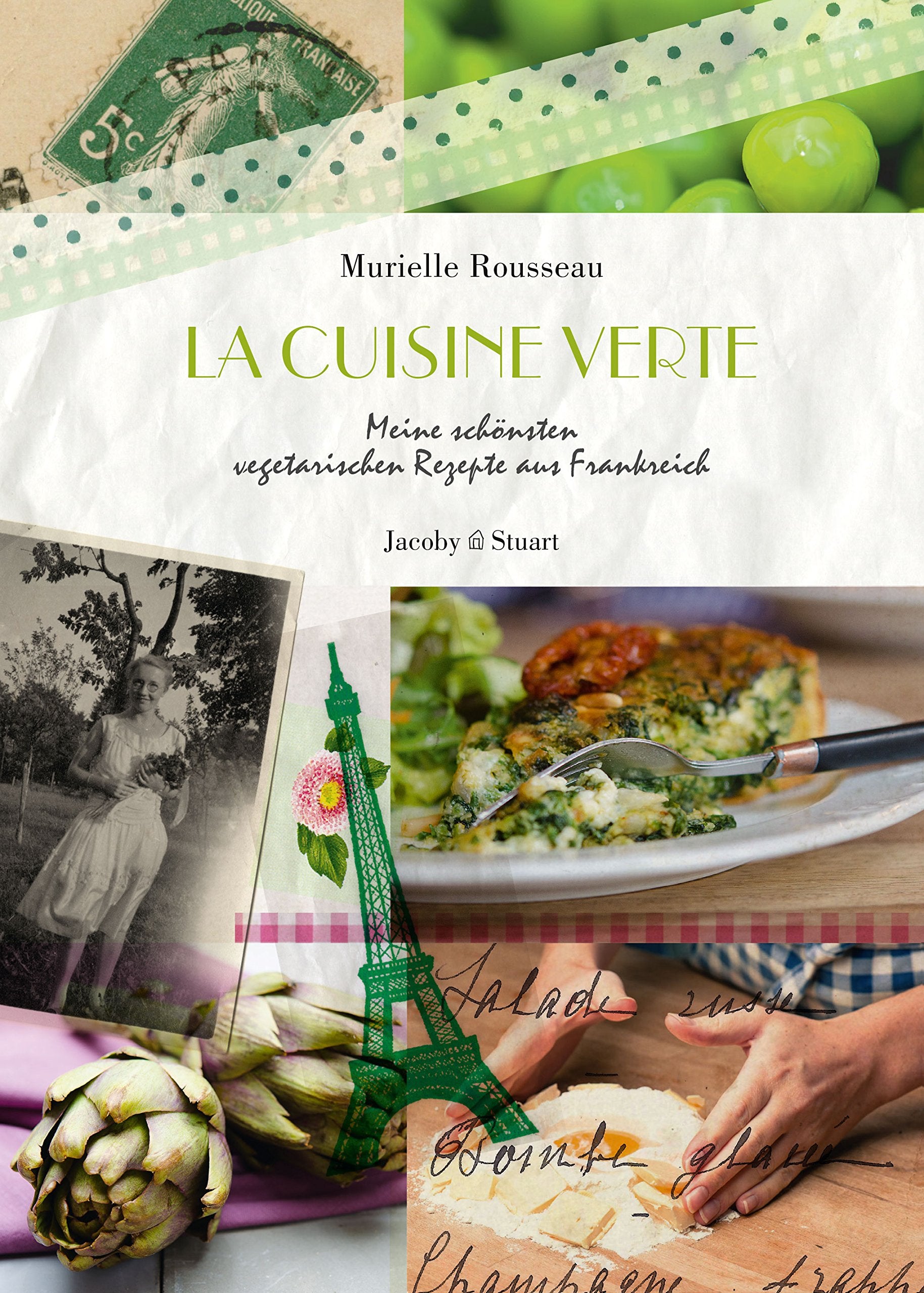 La cuisine verte: Meine schönsten vegetarischen Rezepte aus Frankreich