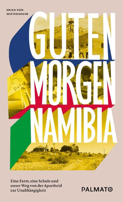 Guten Morgen, Namibia!  Eine Farm, eine Schule und unser Weg von der Apartheid zur Unabhängigkeit