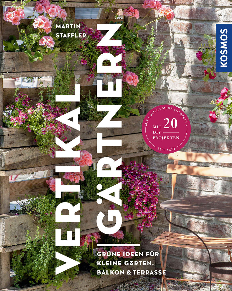 Vertikal gärtnern - Grüne Ideen für kleine Gärten, Balkon & Terrasse