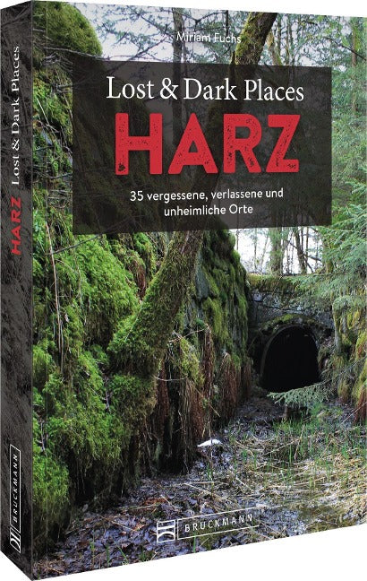 Lost & Dark Places Harz - 35 vergessene, verlassene und unheimliche Orte