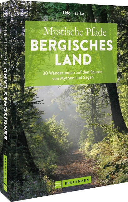Mystische Pfade Bergisches Land - 30 Wanderungen auf den Spuren von Mythen und Sagen