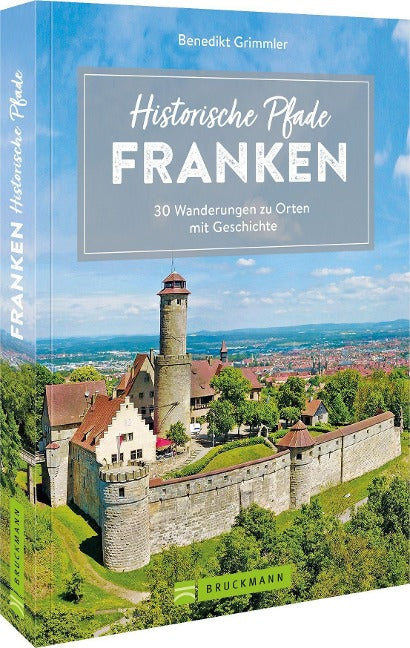 Historische Pfade Franken - 30 Wanderungen zu Orten mit Geschichte