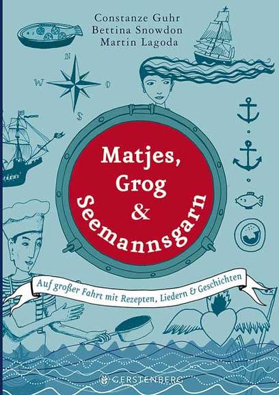 Matjes, Grog und Seemannsgarn - Auf großer Fahrt mit Rezepten, Liedern und Geschichten