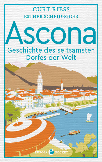 Ascona - Geschichte des seltsamsten Dorfes der Welt