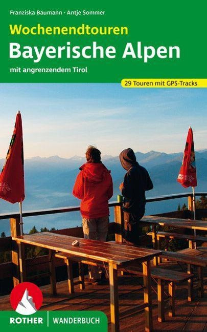 Wochenendtouren Bayerische Alpen mit angrenzendem Tirol - Rother Wanderführer
