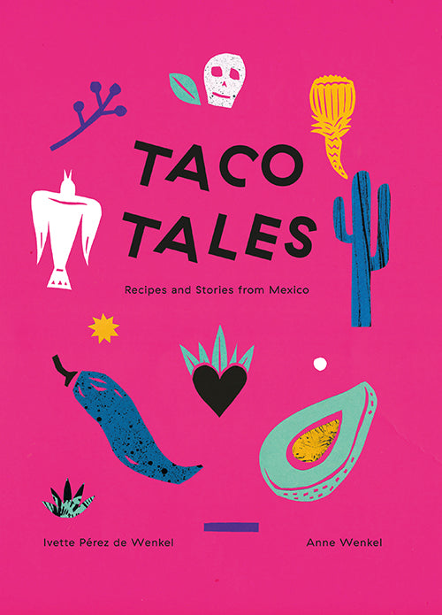 Taco Tales. Recipes and Stories from Mexico
