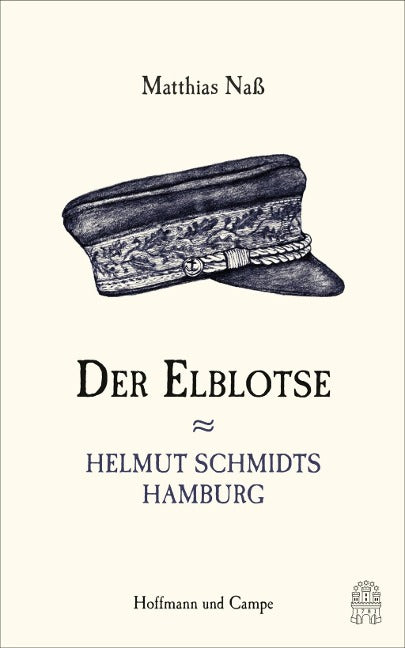 Der Elblotse - Helmut Schmidts Hamburg von Matthias Naß