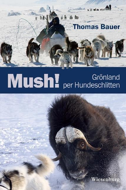 Mush! Grönland per Hundeschlitten von Thomas Bauer