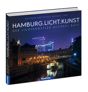 Hamburg. Licht. Kunst - Der Lichtkünstler Michael Batz