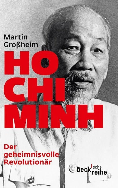 Ho Chi Minh: Der geheimnisvolle Revolutionär