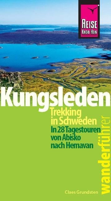 Wanderführer Kungsleden - Trekking in Schweden In 28 Tagestouren von Abisko nach Hemavan - Reise know-how