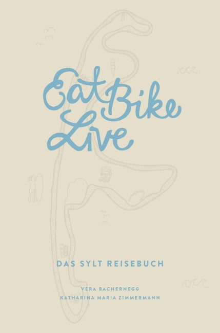 Eat Bike Live - Das Sylt Reisebuch