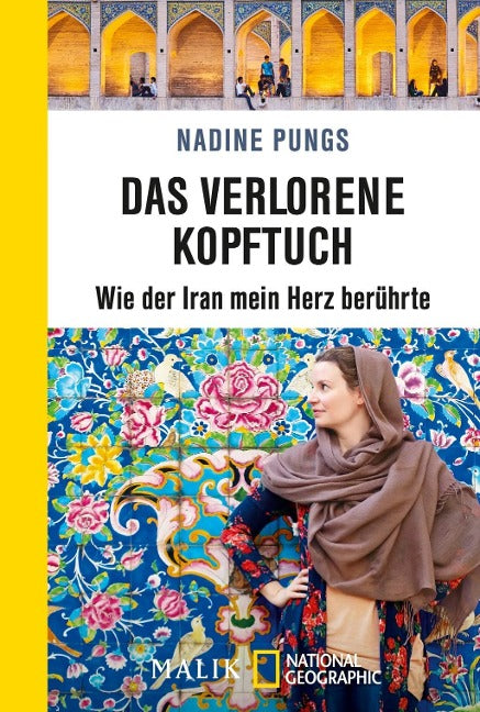 Das verlorene Kopftuch - Wie der Iran mein Herz berührte von Nadine Pungs