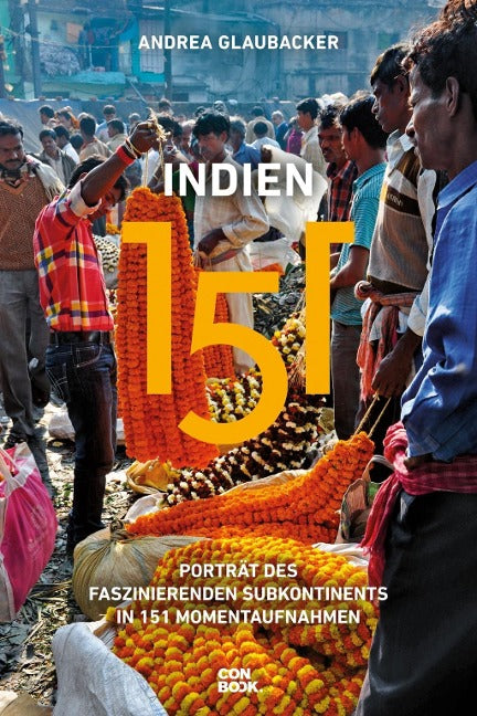 Indien 151 - Portrait des faszinierenden Subkontinents in 151 Momentaufnahmen