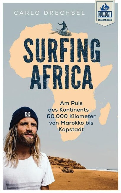 Surfing Africa. Am Puls des Kontinents - 60.000 Kilometer von Marokko bis Kapstadt