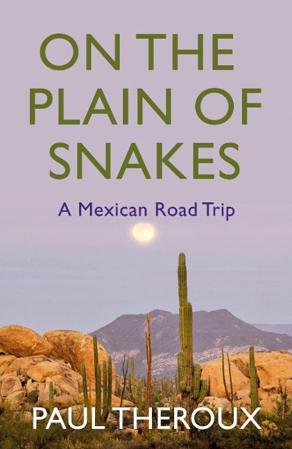 On the Plain of Snakes. A Mexican Road Trip